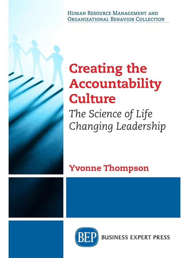 Creating the Accountability Culture: The Science of Life Changing Leadership