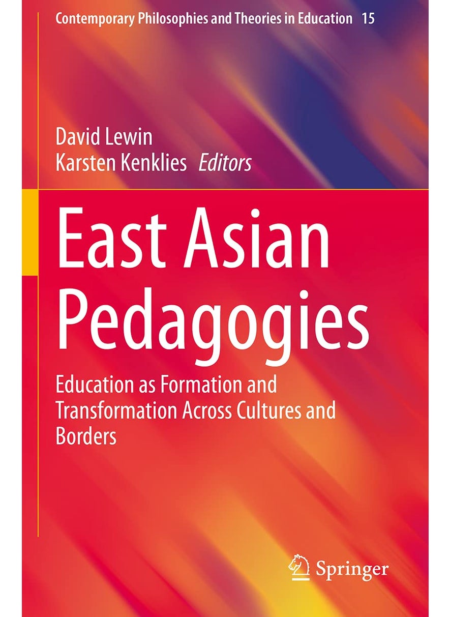 East Asian Pedagogies: Education as Formation and Transformation Across Cultures and Borders 