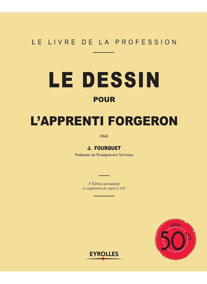Le dessin pour l'apprenti forgeron: 3e édition normalisée et augmentée de sujets C.A.P 