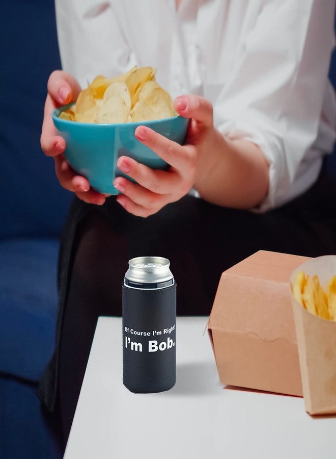 Funny Guy Mugs Of Course I'm Right I'm Bob Collapsible Neoprene Can Coolie - Drink Cooler - Image 3