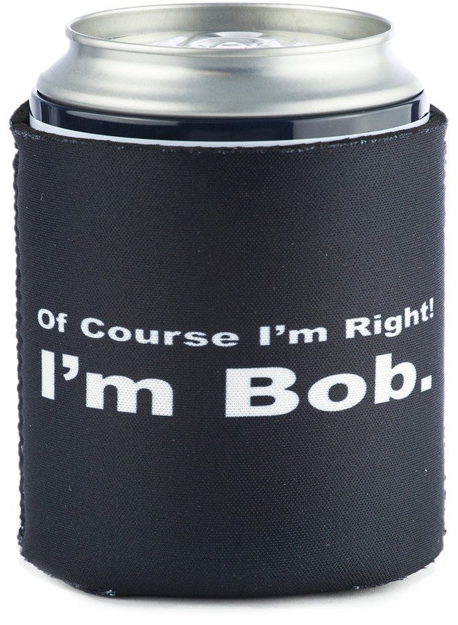 Funny Guy Mugs Of Course I'm Right I'm Bob Collapsible Neoprene Can Coolie - Drink Cooler - Image 1