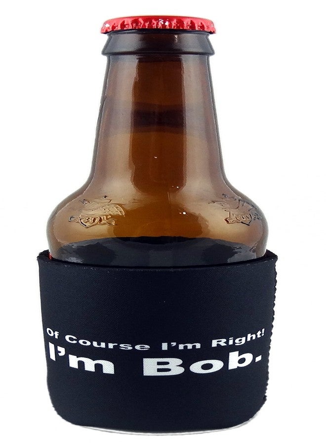 Funny Guy Mugs Of Course I'm Right I'm Bob Collapsible Neoprene Can Coolie - Drink Cooler - Image 5