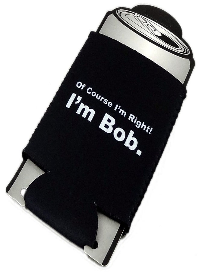Funny Guy Mugs Of Course I'm Right I'm Bob Collapsible Neoprene Can Coolie - Drink Cooler - Image 4