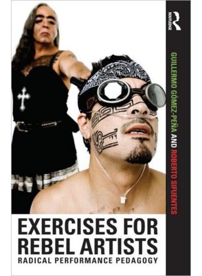 Exercises for Rebel Artists : Radical Performance Pedagogy 