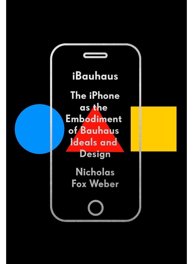 iBauhaus: The iPhone as the Embodiment of Bauhaus Ideals and Design 
