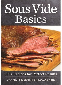 Sous Vide Basics: 100+ Recipes for Perfect Results 