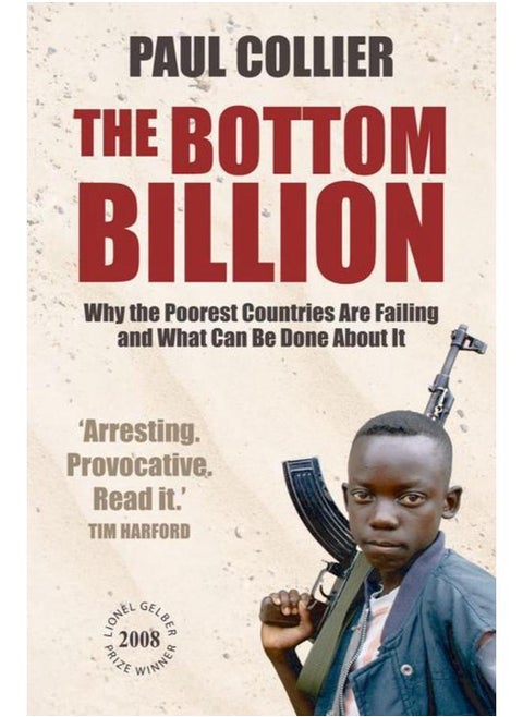 The Bottom Billion: Why the Poorest Countries are Failing and What Can Be Done About It