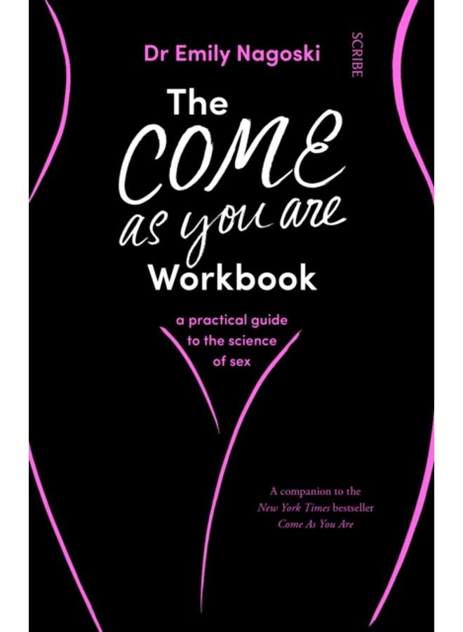 The Come As You Are Workbook : a practical guide to the science of sex