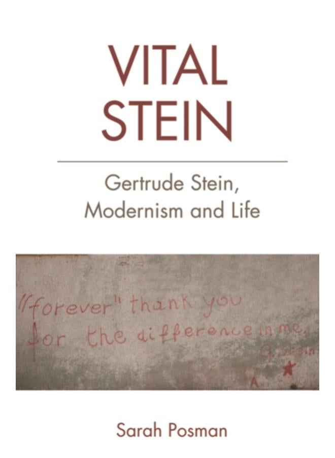 Vital Stein : Gertrude Stein, Modernism and Life