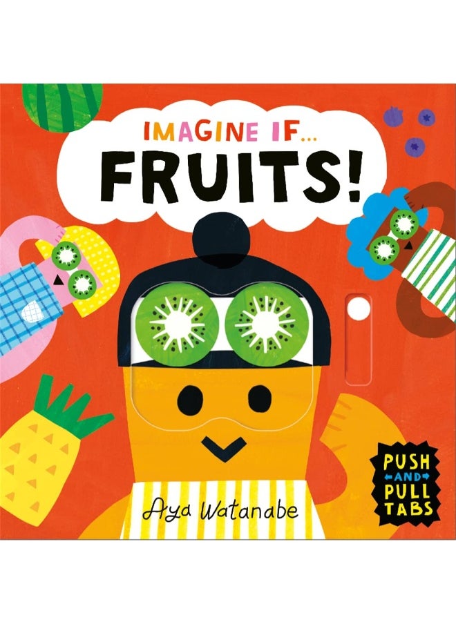 Imagine if... Fruits!: A Push, Pull, Slide Tab Book 