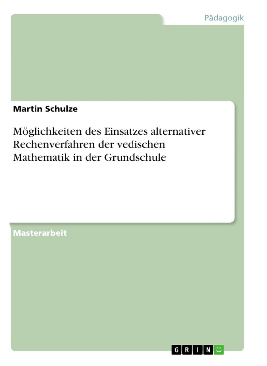 Möglichkeiten des Einsatzes alternativer Rechenverfahren der vedischen Mathematik in der Grundschule 
