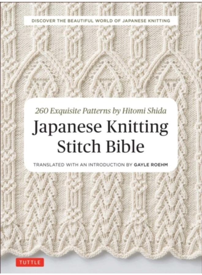 Japanese Knitting Stitch Bible : 260 Exquisite Patterns by Hitomi Shida