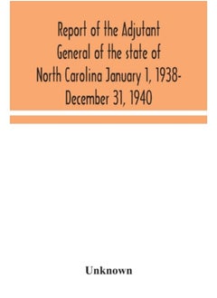 Report Of The Adjutant General Of The State Of North Carolina January 1, 1938- December 31, 1940 - Paperback 