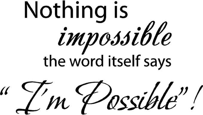 22 X 125 BLACK NOTHING IS IMPOSSIBLE THE WORD ITSELF SAYS IM POSSIBLE VINYL WALL DECAL DECOR ART STICKER