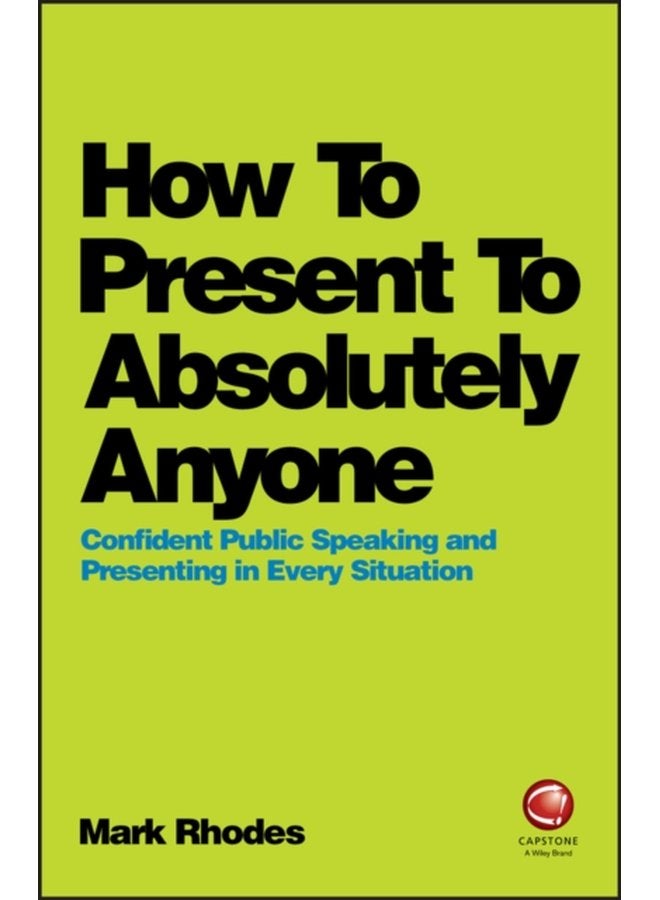 How To Present To Absolutely Anyone Confident Public Speaking and Presenting in Every Situation - Paperback
