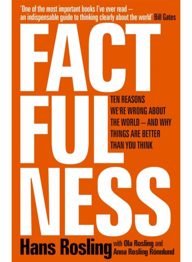 Factfulness Ten Reasons We re Wrong About The World And Why Things Are Better Than You Think - Hardback