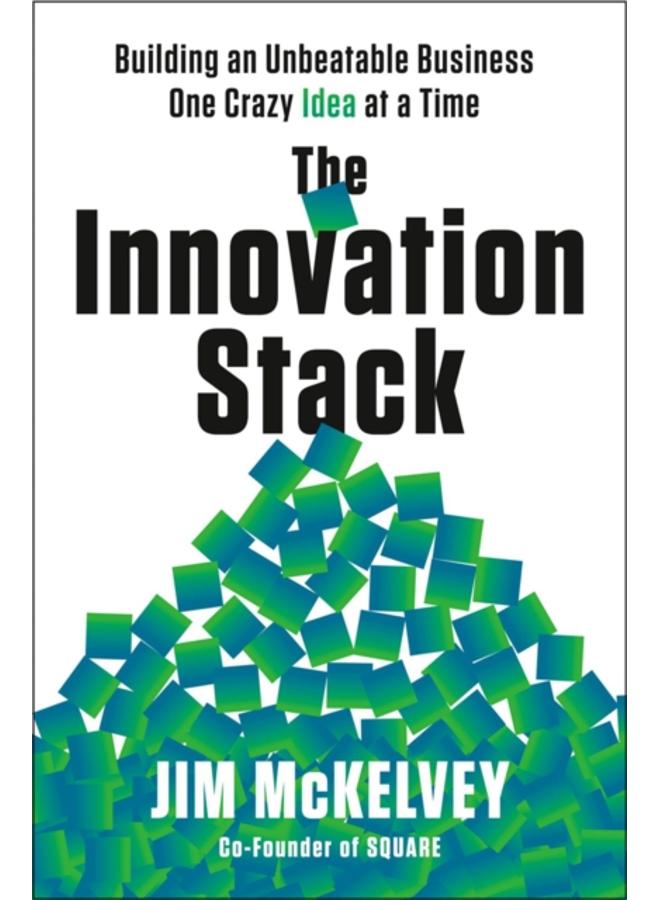 The Innovation Stack : Building an Unbeatable Business One Crazy Idea at a Time 