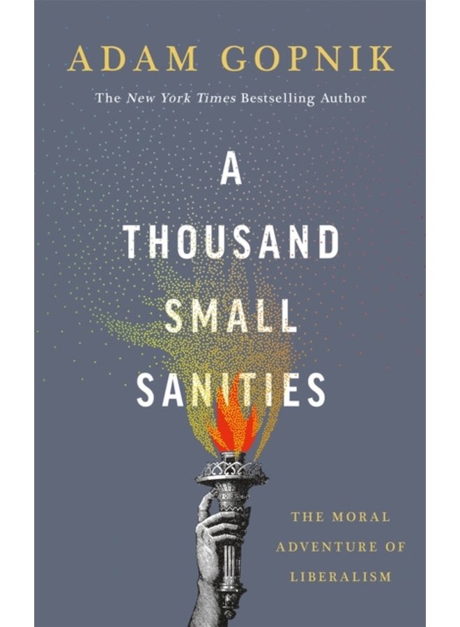 A Thousand Small Sanities The Moral Adventure of Liberalism - Paperback