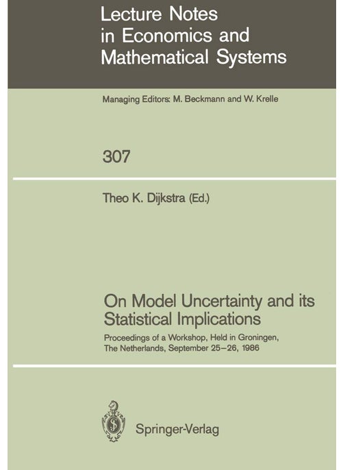On Model Uncertainty and its Statistical Implications: Proceedings of a Workshop, Held in Groningen, The Netherlands, September 25-26, 1986