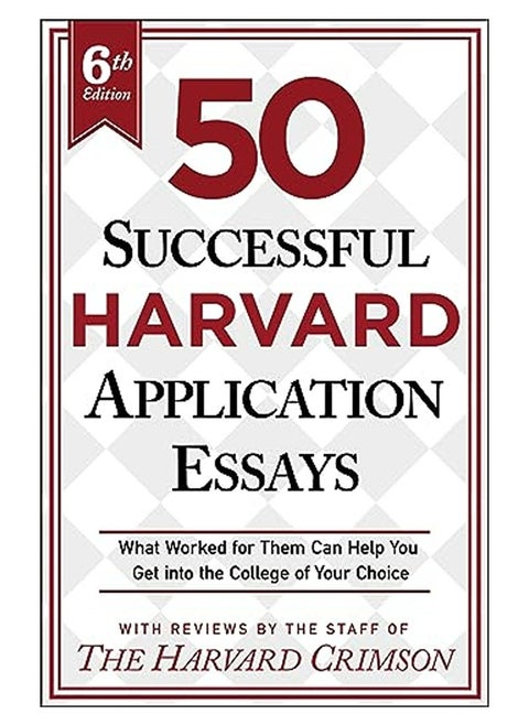 50 Successful Harvard Application Essays 6Th Edition What Worked For Them Can Help You Get Into Th