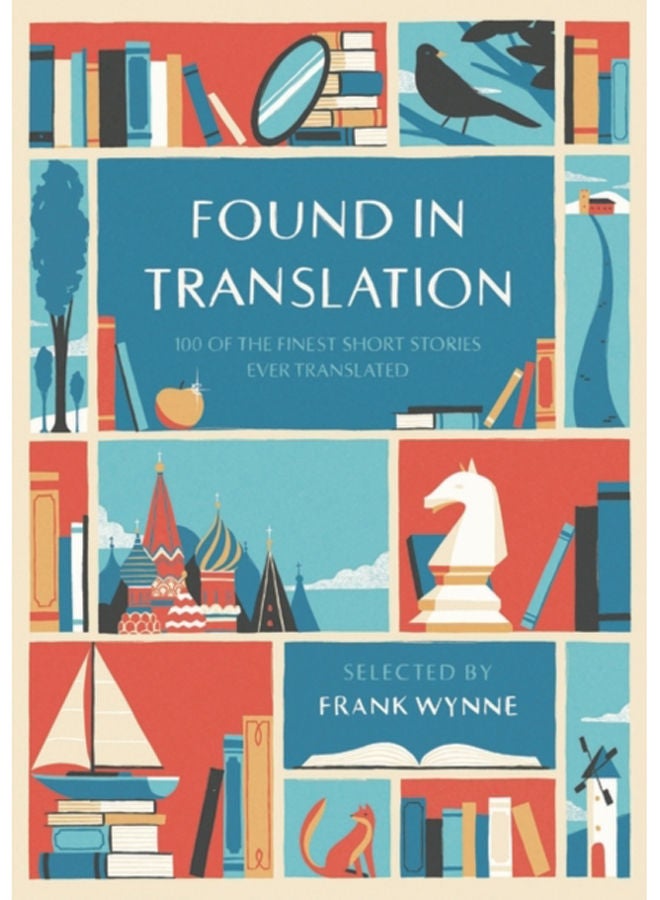 Found in Translation : 100 of the Finest Short Stories Ever Translated 