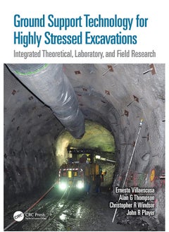 Ground Support Technology for Highly Stressed Excavations: Integrated Theoretical, Laboratory, and Field Research 