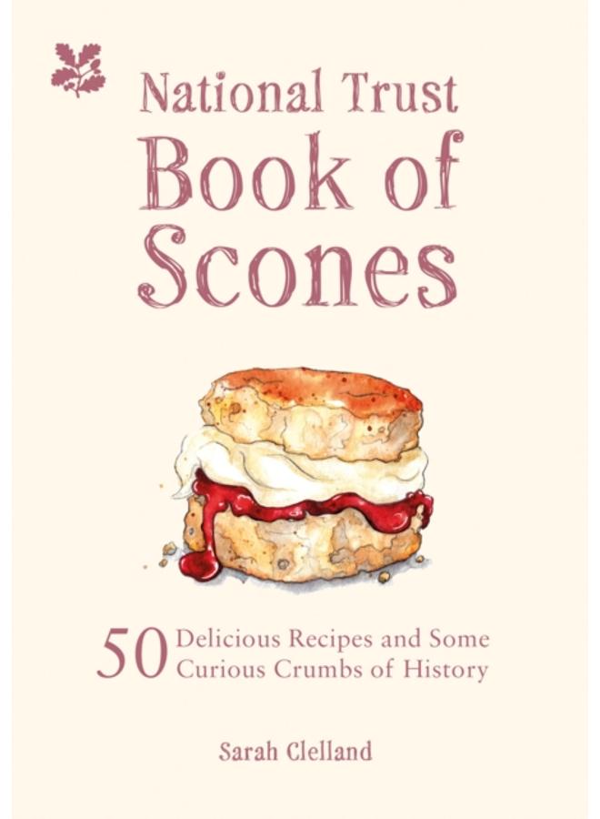 The National Trust Book of Scones : 50 delicious recipes and some curious crumbs of history