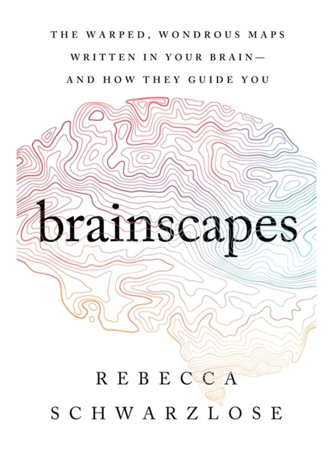 Brainscapes The Warped Wondrous Maps Written in Your Brain And How They Guide You - Hardback