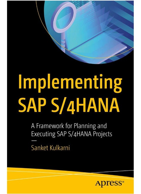 Implementing SAP S/4HANA: A Framework for Planning and Executing SAP S/4HANA Projects
