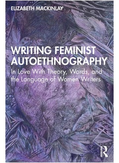 Writing Feminist Autoethnography: In Love With Theory, Words, and the Language of Women Writers 