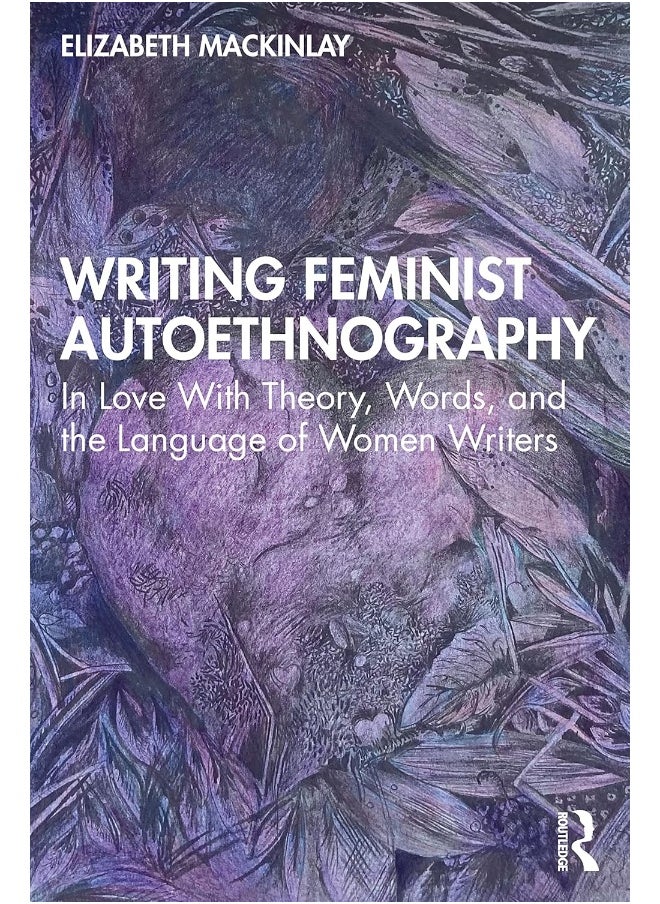 Writing Feminist Autoethnography: In Love With Theory, Words, and the Language of Women Writers 