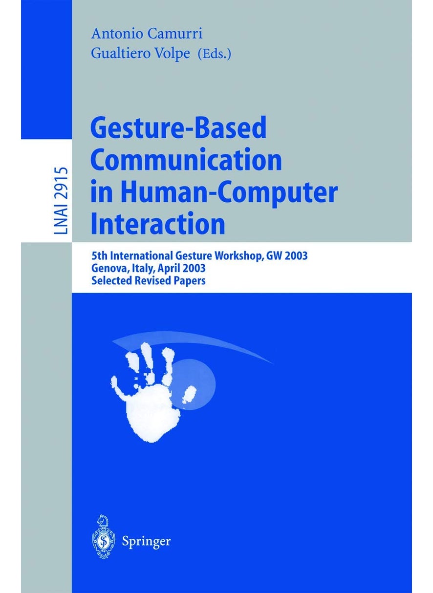 Gesture-Based Communication in Human-Computer Interaction: 5th International Gesture Workshop, GW 2003, Genova, Italy, April 15-17, 2003, Selected Revised Papers 