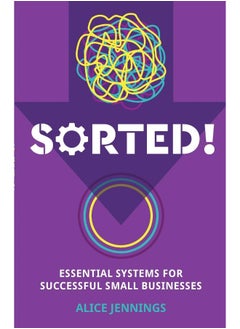 SORTED!: Essential systems for successful small businesses