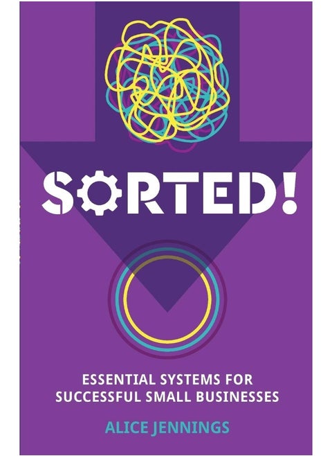 SORTED!: Essential systems for successful small businesses