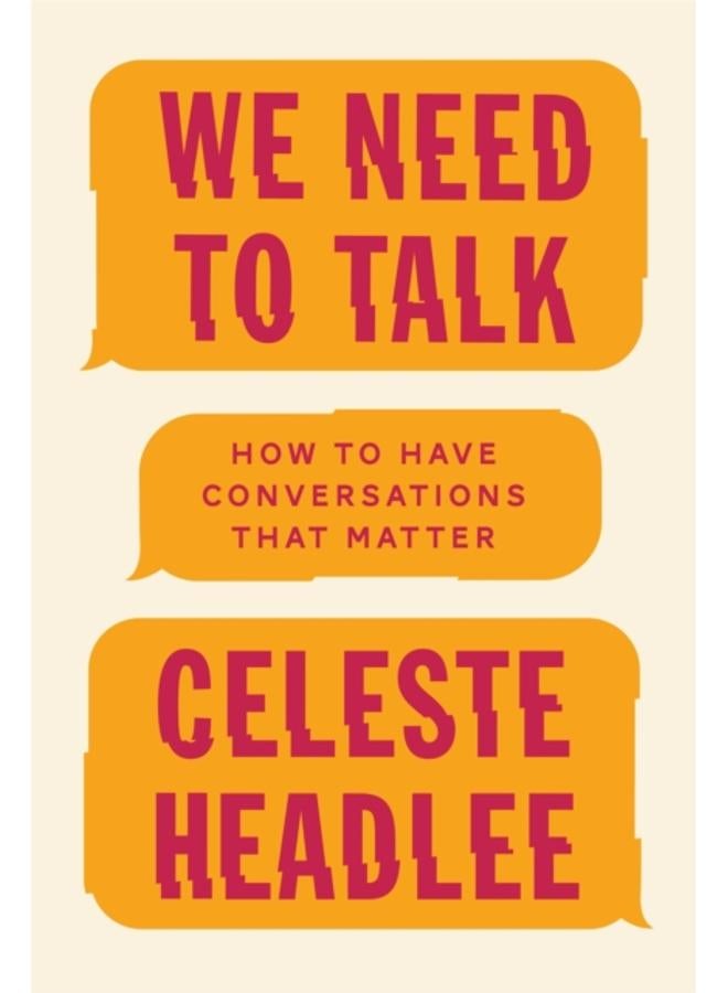 We Need To Talk : How to Have Conversations That Matter 