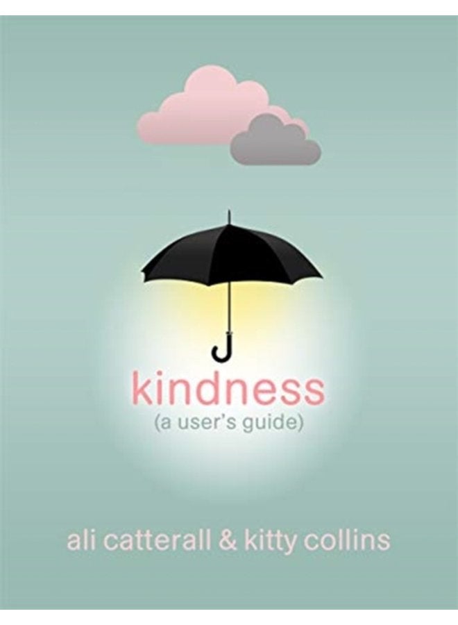 Kindness A User s Guide The perfect gift for yourself or a friend because Kindness is Power - Hardback
