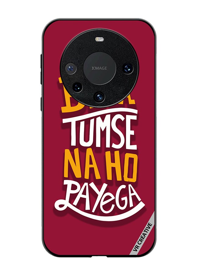 VR CREATIVE Protective Case Cover For Huawei Mate 60 Pro Plus Beta Tumse Naho Payega Hindi Quots Design Multicolour - Image 1