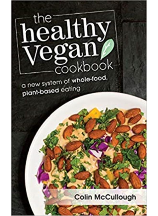 The Healthy Vegan Cookbook : A New System of Whole-food, Plant-based Eating