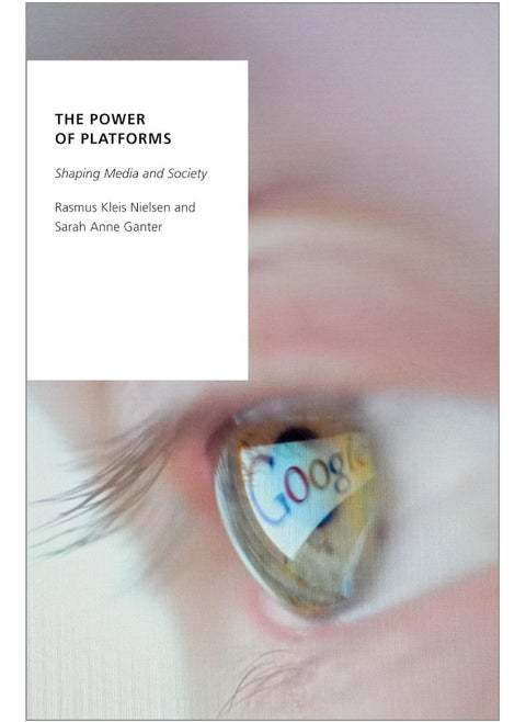 The Power of Platforms: Shaping Media and Society