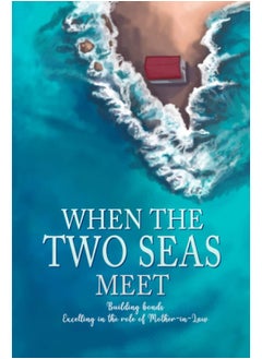 When the Two Seas Meet: Building bonds Excelling in the role of Mother-in-Law