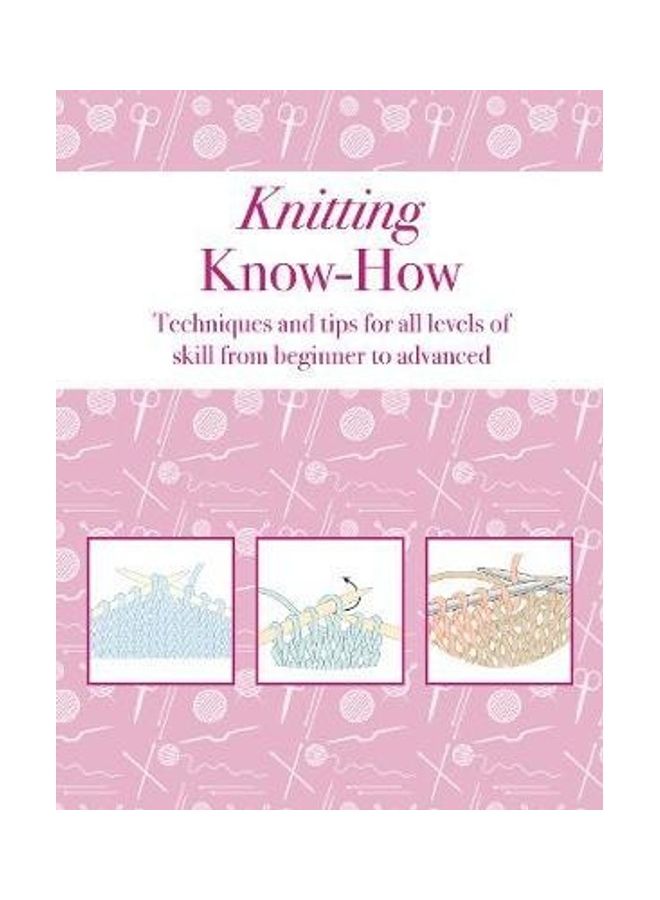 Knitting Know-How: Techniques and Tips for All Levels of Skill from Beginner to Advanced - Image 2