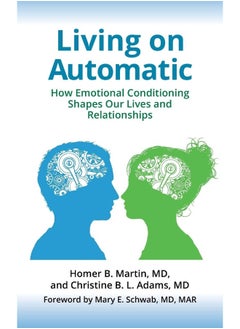 Bloomsbury Living on Automatic: How Emotional Conditioning Shapes Our Lives and Relationships 