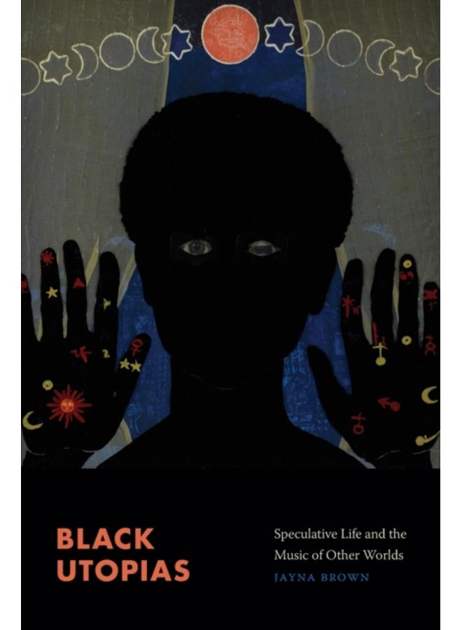 Black Utopias : Speculative Life and the Music of Other Worlds 