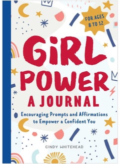Girl Power: A Journal: Encouraging Prompts and Affirmations to Empower a 