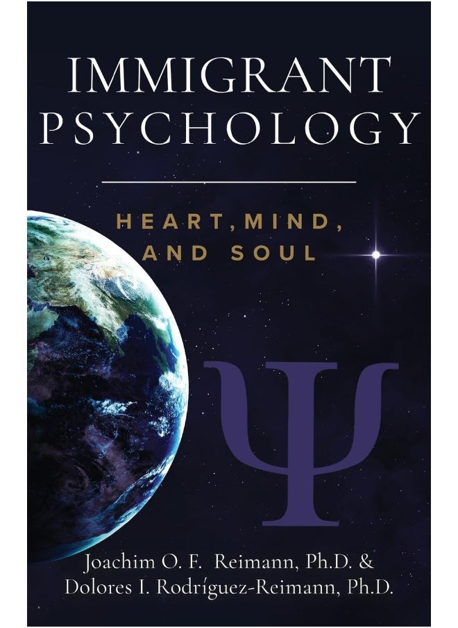 Immigrant Psychology: Heart, Mind, and Soul