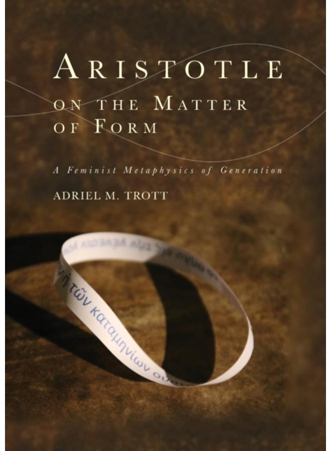 Aristotle on the Matter of Form : ? Feminist Metaphysics of Generation