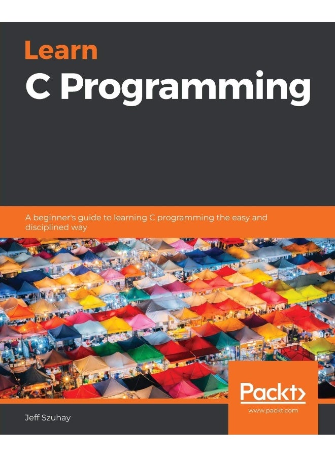 Packt Learn C Programming: A beginner's guide to learning C programming the easy and disciplined way 