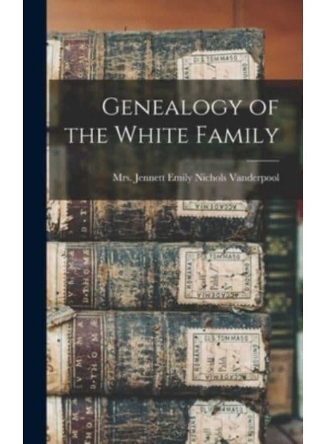 Genealogy of the White Family - Hardback