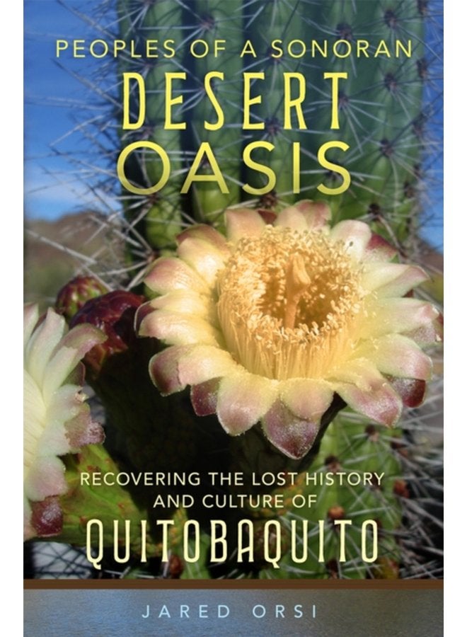 Peoples of a Sonoran Desert Oasis Volume 6 Recovering the Lost History and Culture of Quitobaquito - Paperback