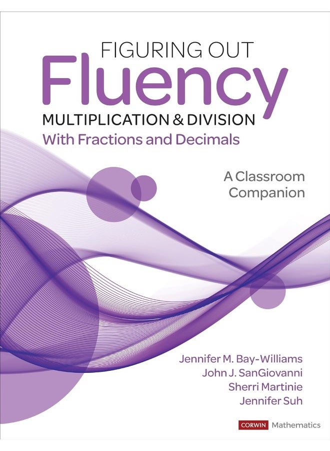 Figuring Out Fluency - Multiplication and Division With Fractions and Decimals: A Classroom Companion